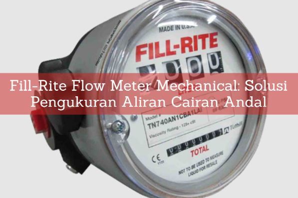 article Fill-Rite Flow Meter Mechanical: Solusi Pengukuran Aliran Cairan Andal cover thumbnail